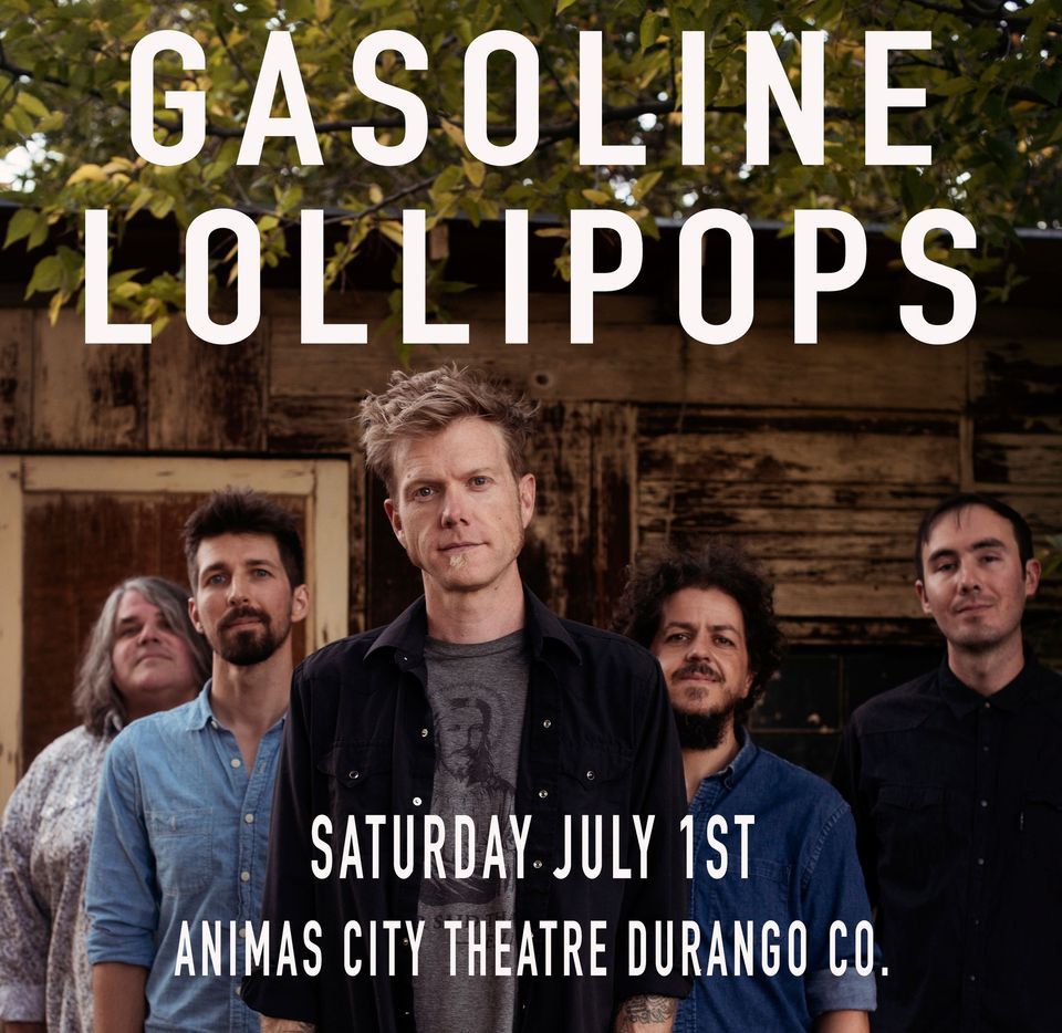 Gasoline Lollipops July 1st Animas City Theatre Durango, CO