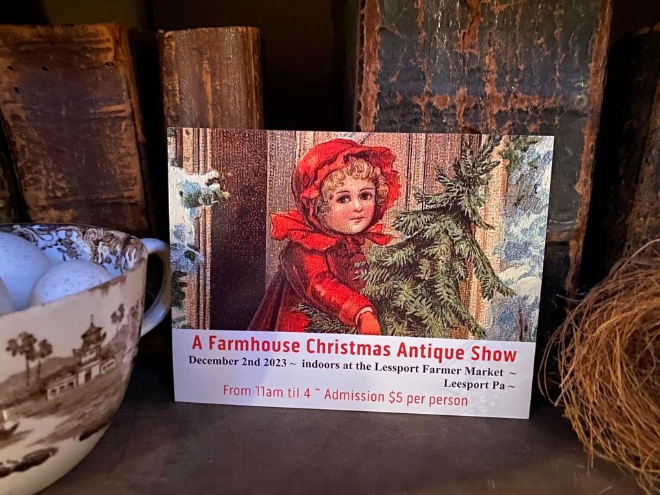 Farmhouse Christmas antique show , Leesport Farmers Market, December 2