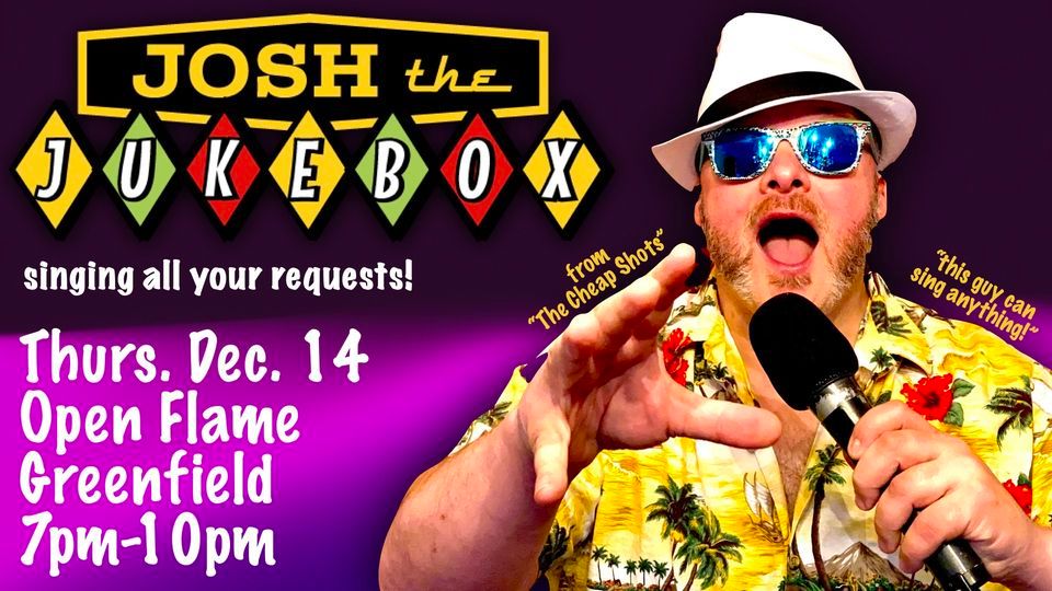 Josh the Jukebox LIVE! at Open Flame in Greenfield, Open Flame