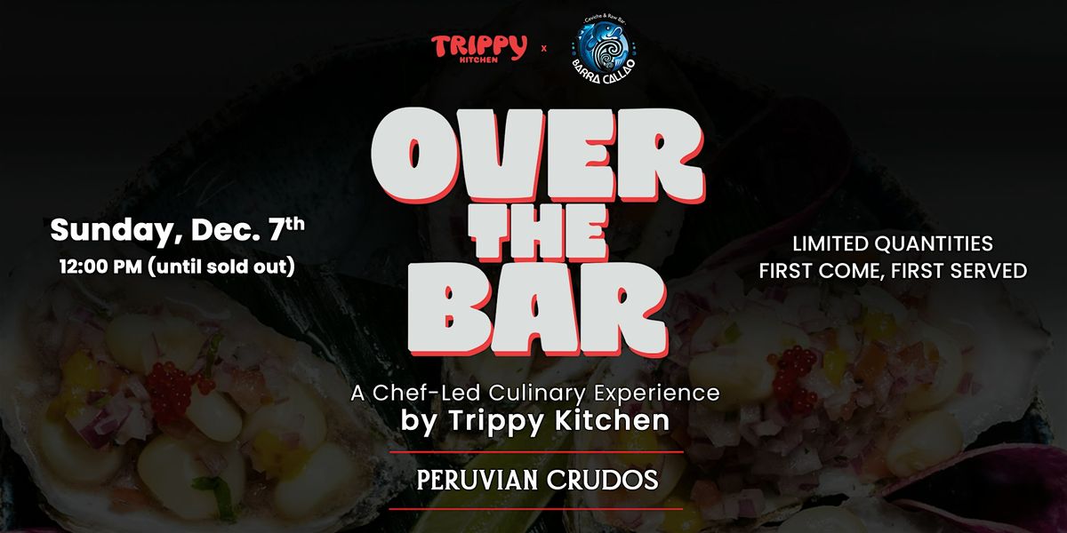 Over The Bar — Peruvian Crudos Edition (Trippy Kitchen x Barra Callao), 7 December | Event in Doral | AllEvents