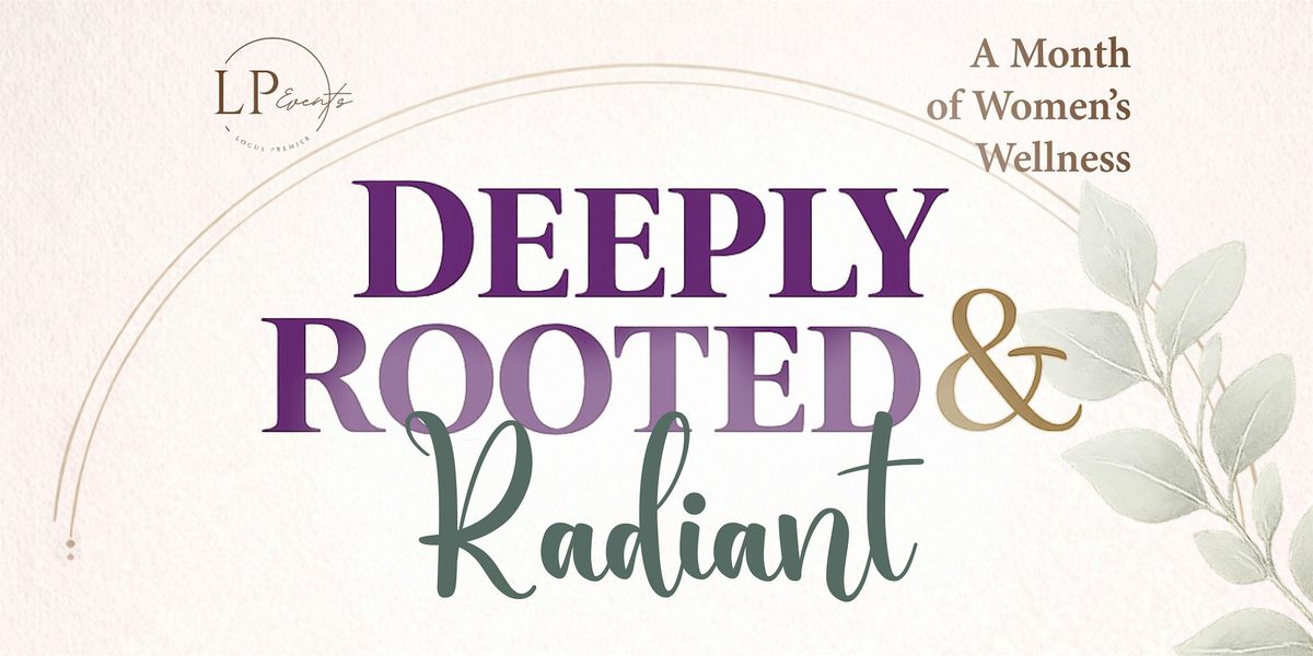 Deeply Rooted & Radiant: A 4-Week Women’s Wellness Series