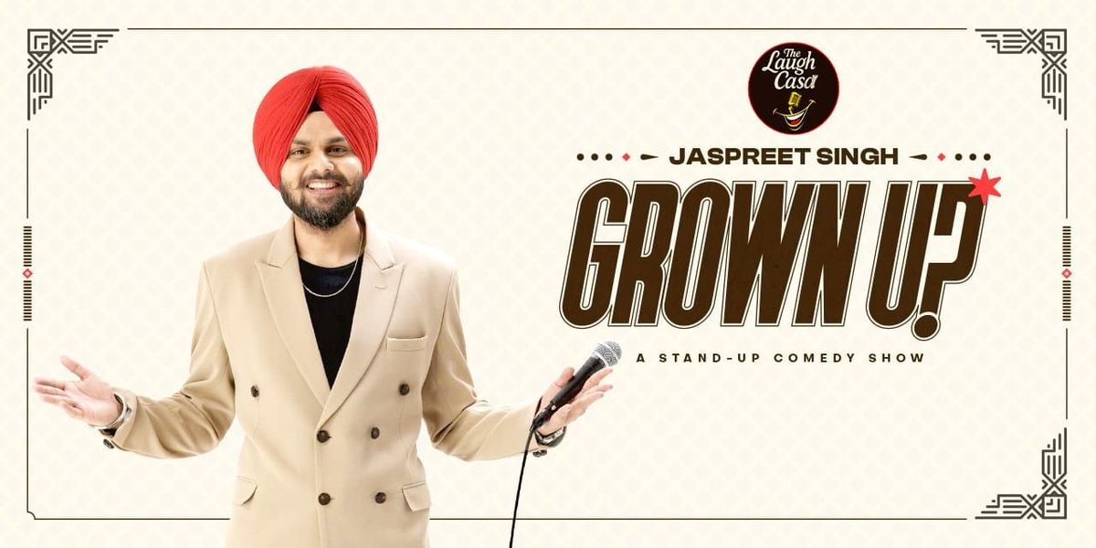 Grown Up! Standup Comedy Special by Jaspreet Singh, 30 November | Event in New Delhi | AllEvents