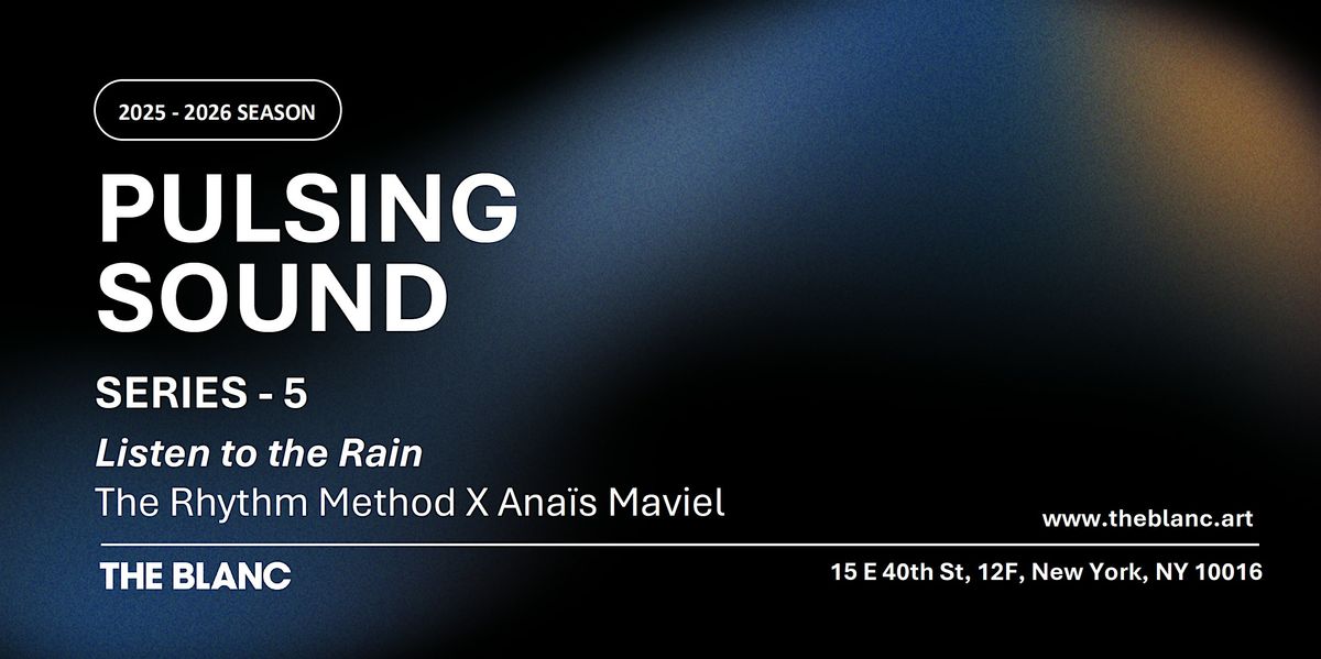 PULSING SOUND SERIES-5 listen to the rain:The Rhythm Method X Anaïs Maviel, 13 December | Event in New York