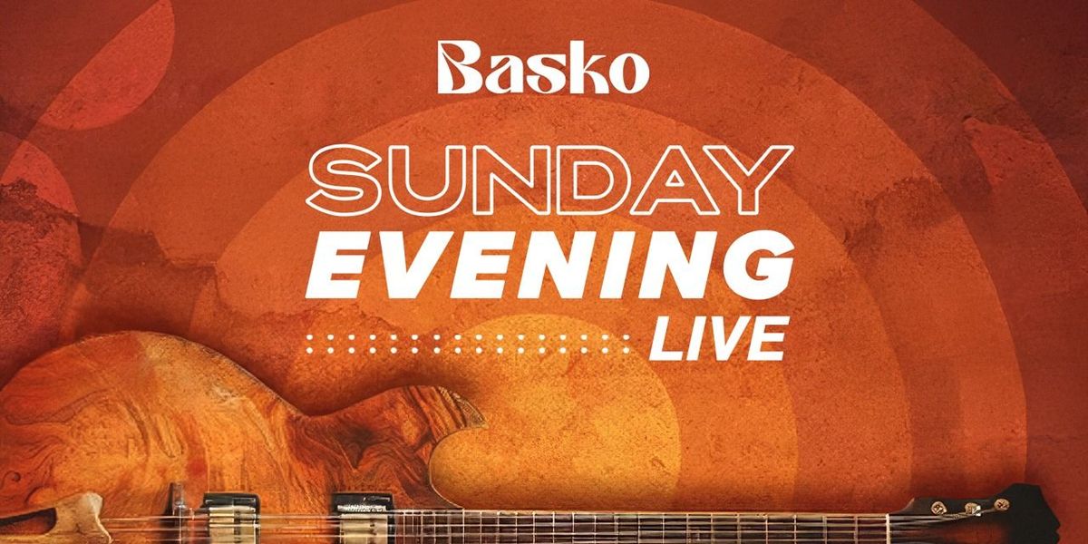 Sunday Evening Live at Basko!