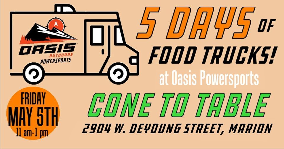 5 Days of Food Trucks Cone to Table , Oasis Outdoors Powersports