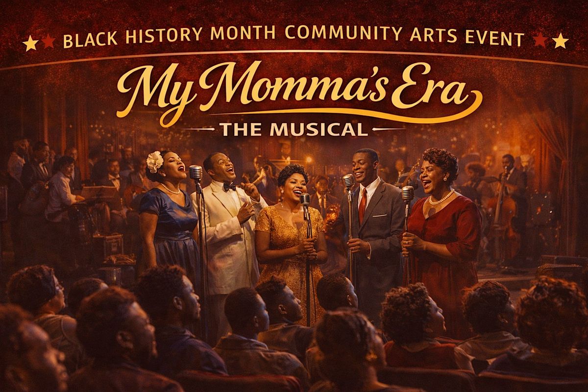 My Momma’s Era: The Musical - Black History Month Community Arts Experience