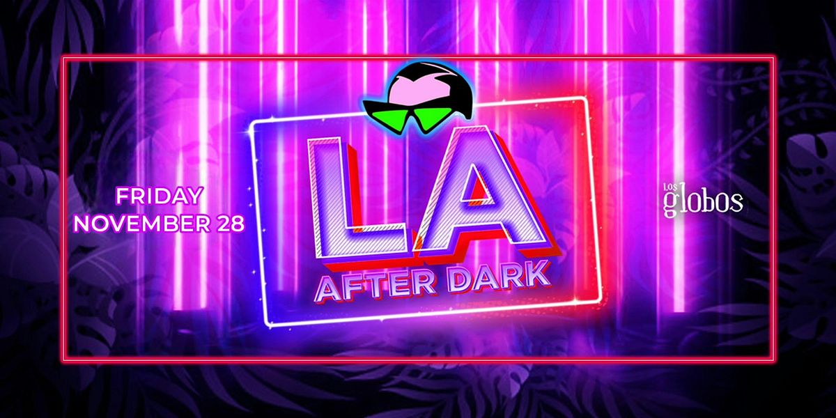 18+ FRIDAY LA AFTER DARK AFTER NOV 28 LOS GLOBOS  WITH RSVP, 28 November | Event in Los Angeles | AllEvents