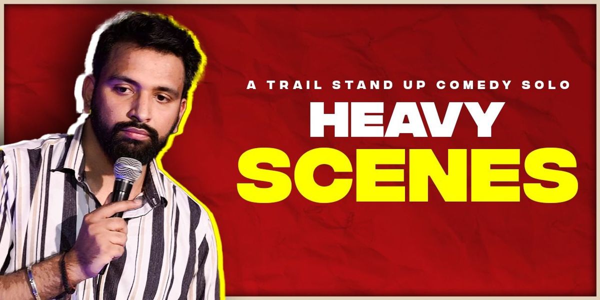 Heavy Scenes : Standup Comedy Show Ft. Yash Bhatia, 7 June | Event in New Delhi | AllEvents