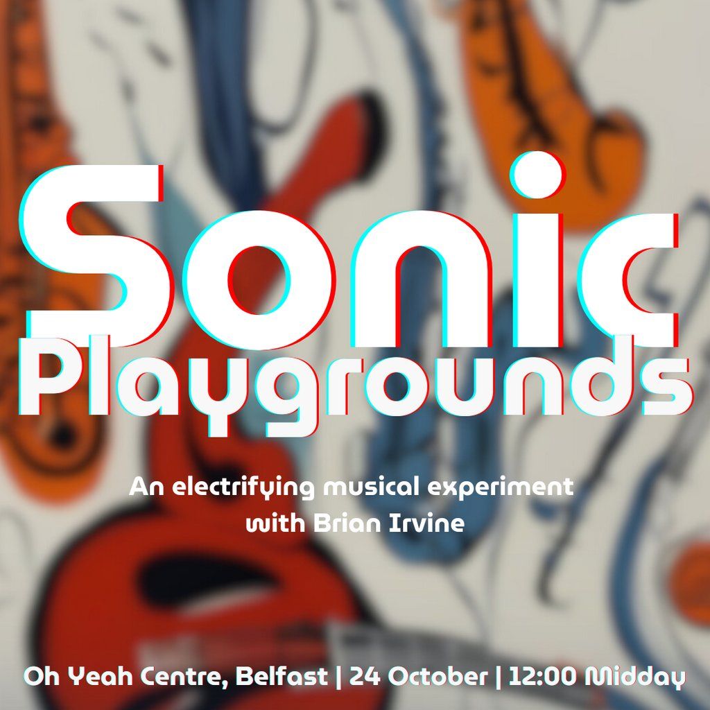 Sonic Playgrounds, 24 October | Event in Belfast | AllEvents