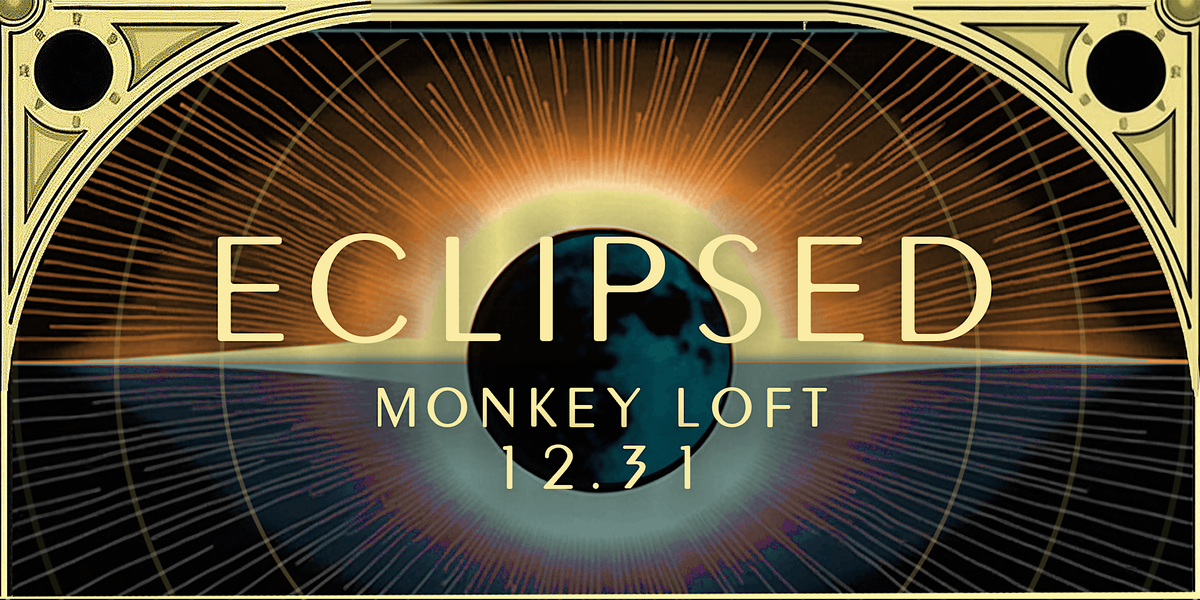 ECLIPSED // NYE 2025 @ MONKEY LOFT