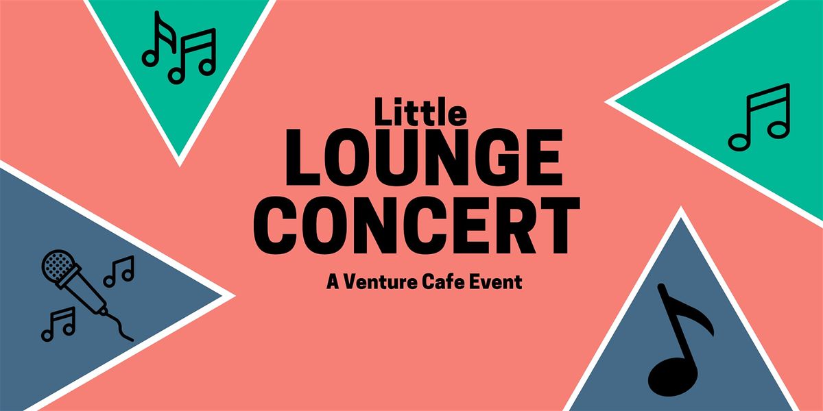 Venture Cafe Presents The Little Lounge Concert At District Hall