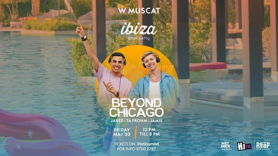 Ibiza Pool Party Presents Beyond Chicago in Muscat, 30 May | Event in Ruwi | AllEvents