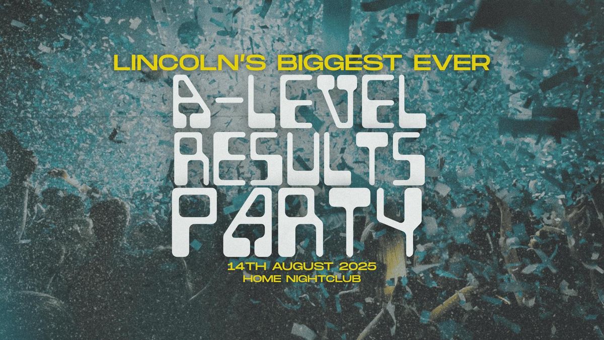 A-Level Results Party 2025 - Home Nightclub, 14 August | Event in Lincoln | AllEvents