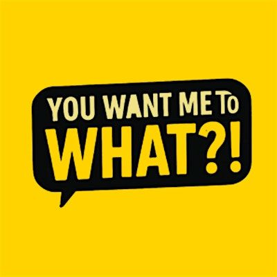 You Want Me To WHAT?! logo