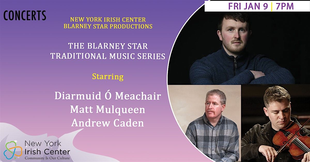Blarney Star Series: Diarmuid Ó Meachair, Andrew Caden, Matt Mulqueen, 9 January | Event in Long Island City