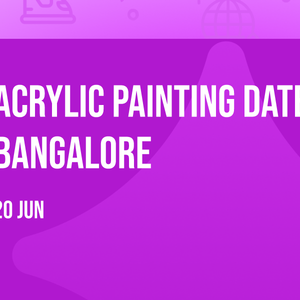 Acrylic Painting Date - Bangalore