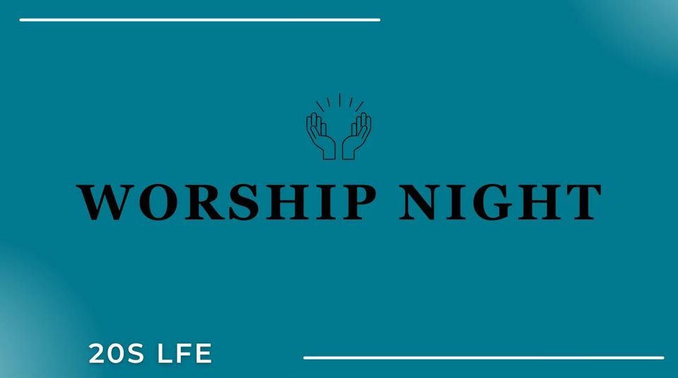 20S LFE Worship Night, Kingwood Church, Alabaster, 4 April 2024