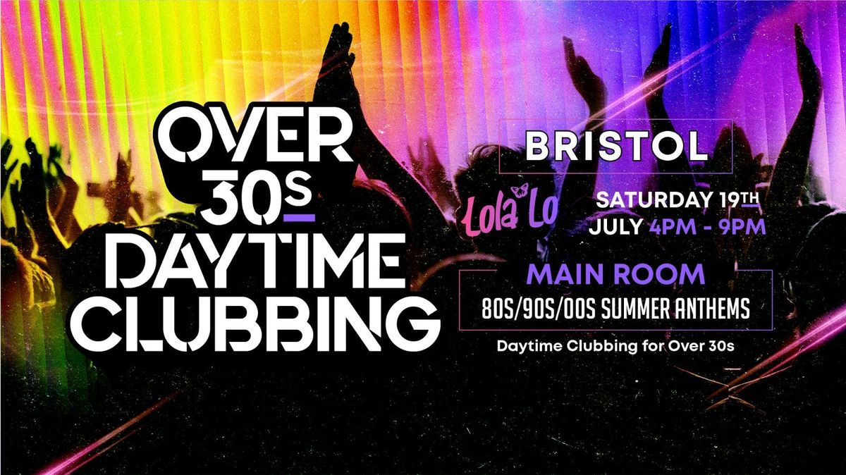 OVER 30s DAYTIME CLUBBING - BRISTOL🕺🏽, 19 July | Event in Bristol | AllEvents