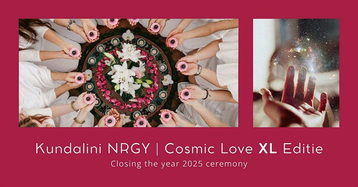 Kundalini NRGY | Closing the  year 2025 ceremony | Cosmic Love XL editie, 27 December | Event in Amstelveen