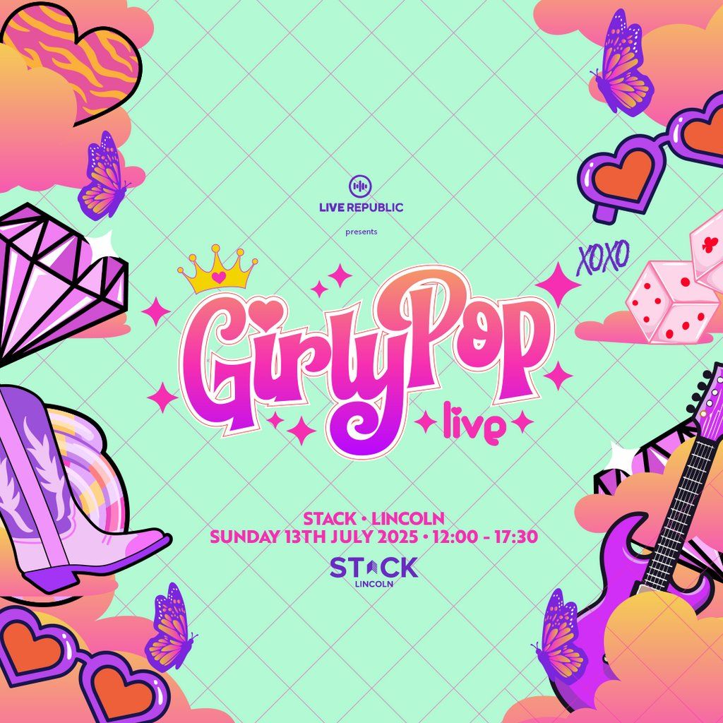GirlyPop Live | STACK, Lincoln | 100 TICKETS LEFT | Event in Lincoln | AllEvents