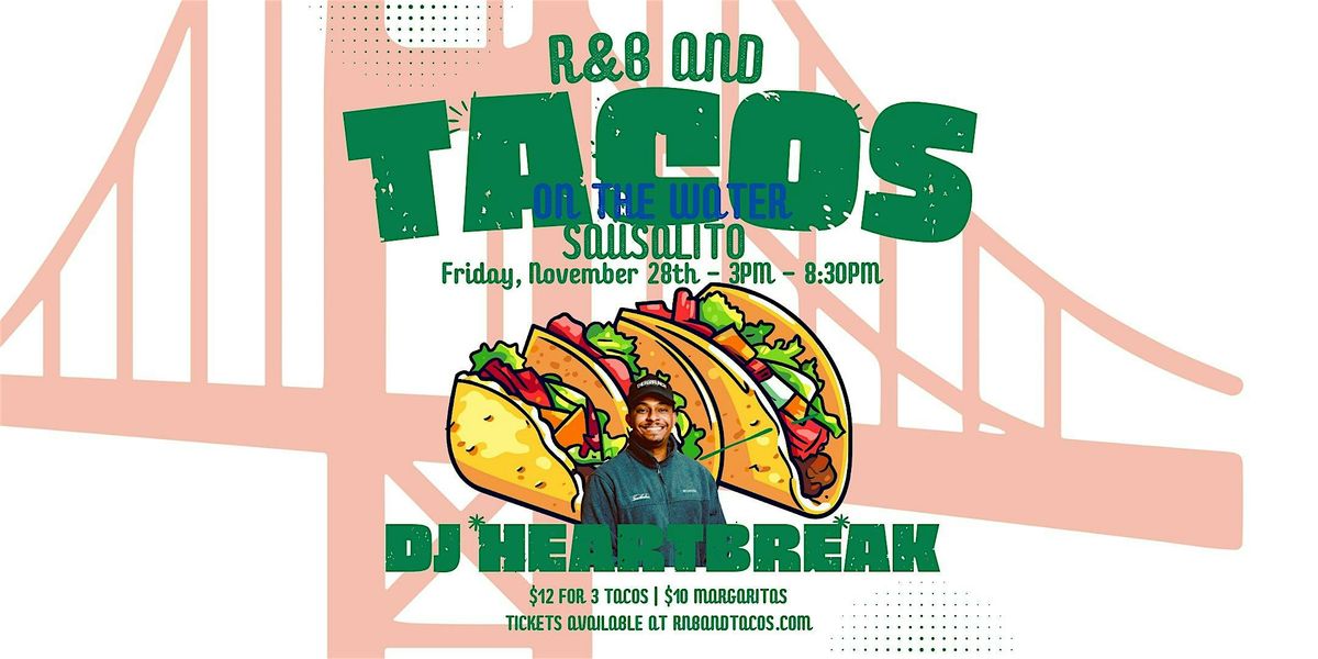 R&B and Tacos on the Water with DJ HEARTBREAK - Sausalito, 29 November | Event in Sausalito | AllEvents