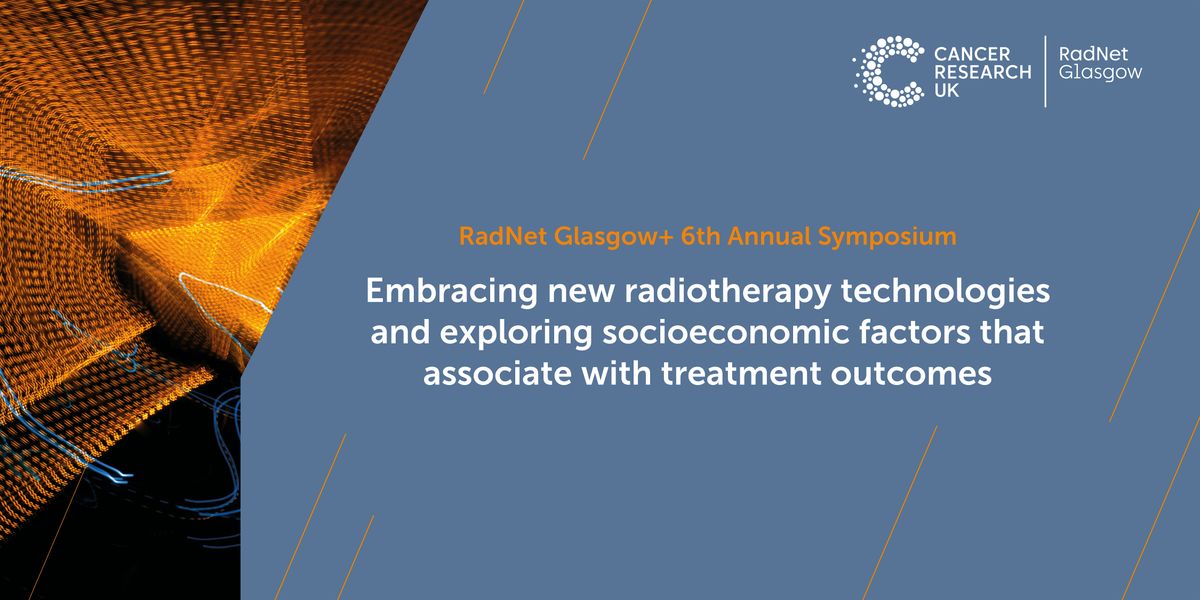 RadNet Glasgow+ 6th Annual Symposium, Cancer Research UK Scotland ...