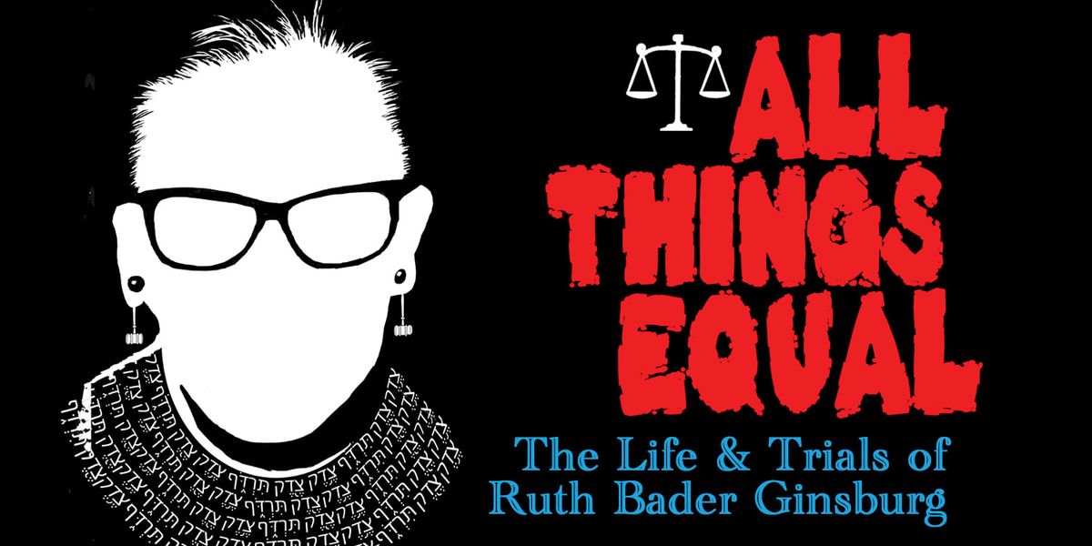 All Things Equal: The Life & Trials of Ruth Bader Ginsburg at Diana Wortham Theatre at Wortham Center for the Performing Arts, 25 March