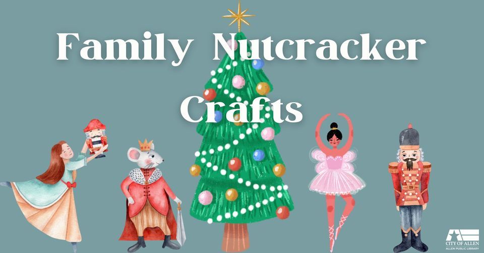 Family Nutcracker Crafts, Allen Public Library, December 17 2022