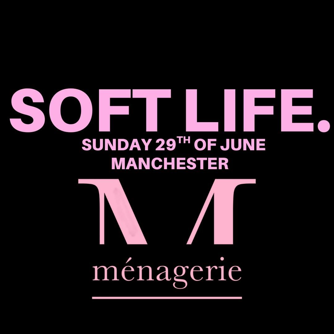SOFT LIFE X MENAGERIE | MANCHESTER, 29 June | Event in Manchester | AllEvents