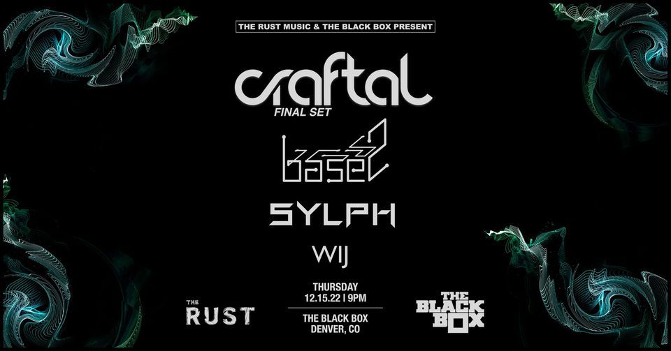 The Black Box & The Rust present Craftal (Final Set) w/ Base2, Sylph