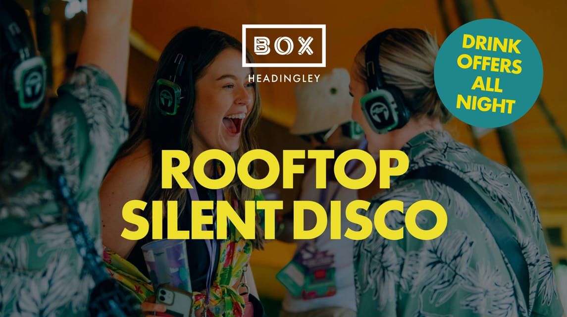 Rooftop Silent Disco | BOX Headingley, 23 May | Event in Leeds | AllEvents