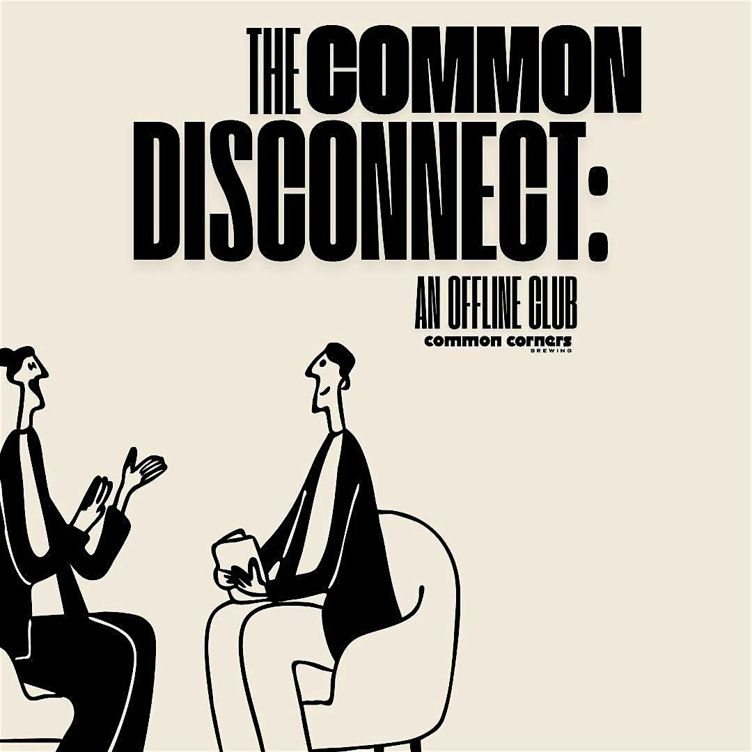 The Common Disconnect: An Offline Club Part 2, 13 December | Event in Walnut | AllEvents