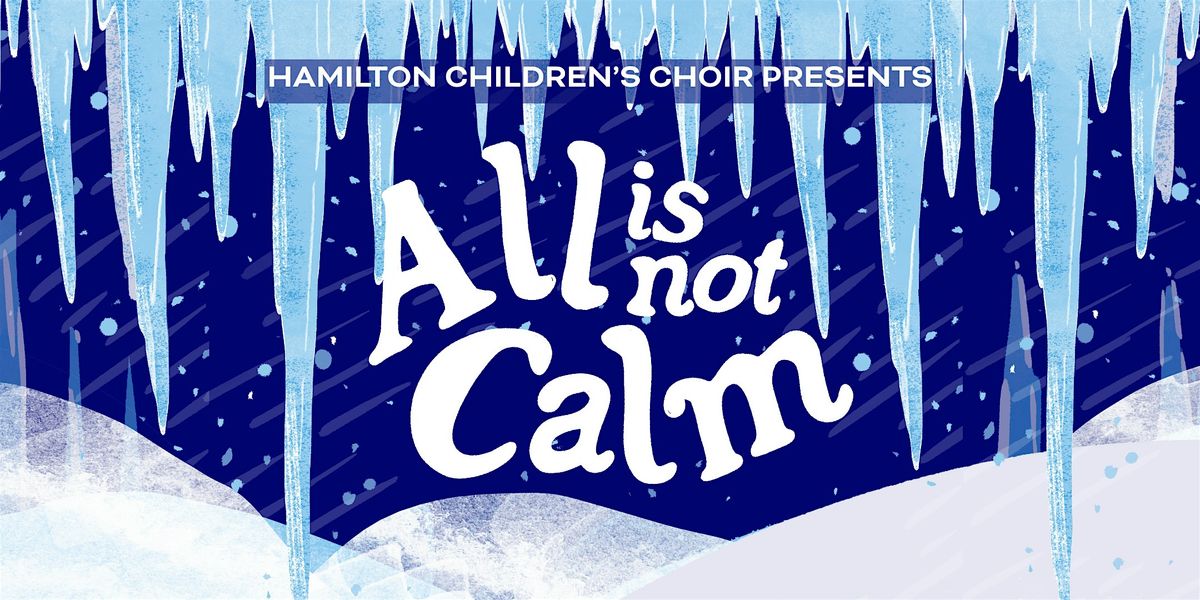 All Is Not Calm: HCC's 2025 Winter Concert, 6 December | Event in Hamilton | AllEvents