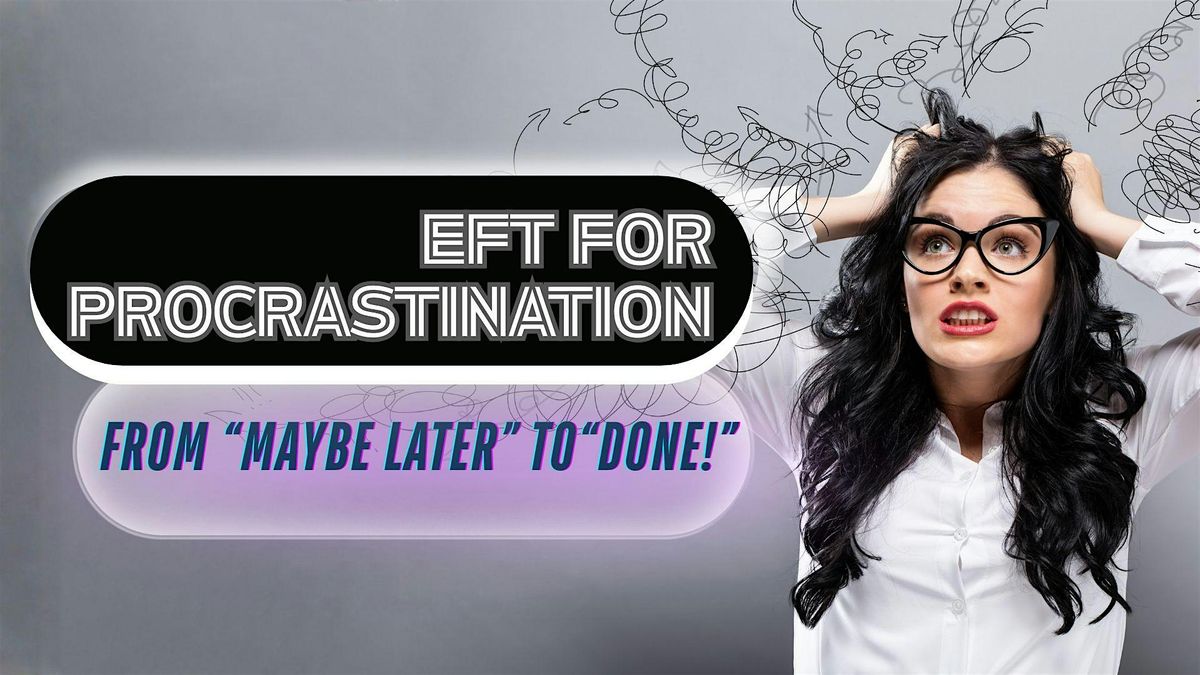 EFT for Procrastination: From “Maybe Later” to “Done!”, 15 November | Event in Edinburgh | AllEvents