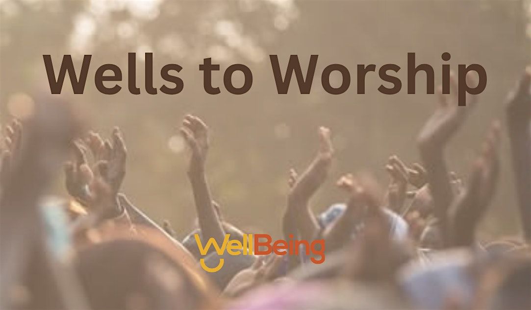 WellBeing Annual Event - Wells to Worship