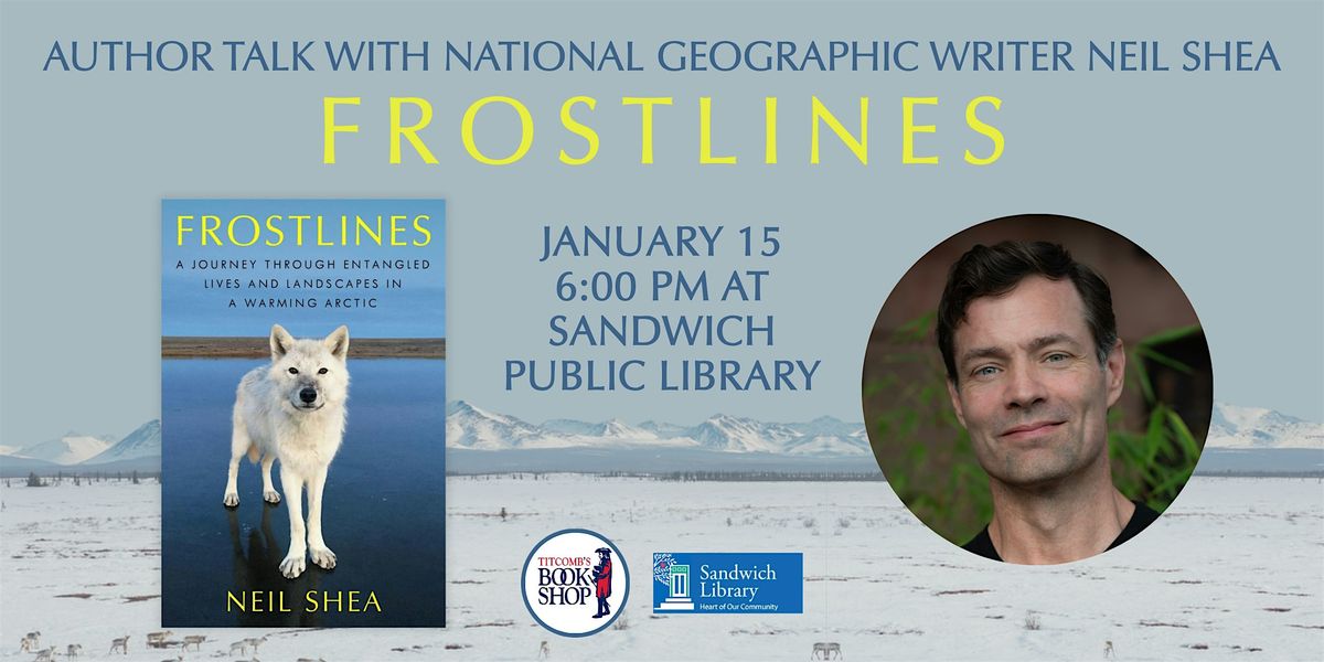 Author Talk with National Geographic Writer Neil Shea: Frostlines, 15 January | Event in Sandwich | AllEvents