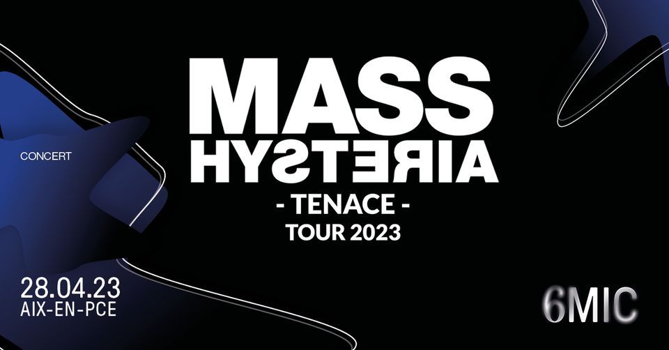 MASS HYSTERIA TENACE TOUR 2023 6MIC, AixenProvence, 6MIC, Aix