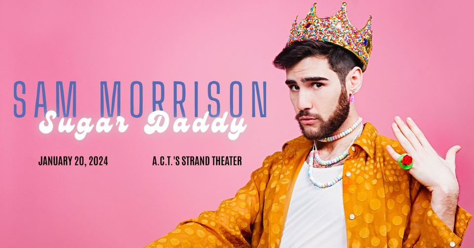 Sam Morrison: Sugar Daddy at A.C.T.s Strand Theater, ACT Geary Theater ...