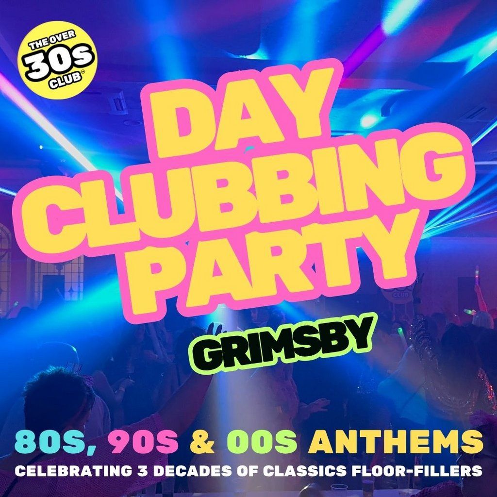 Daytime Clubbing - Over 30s - '80s & '90s Floorfillers, 4 October | Event in Grimsby | AllEvents
