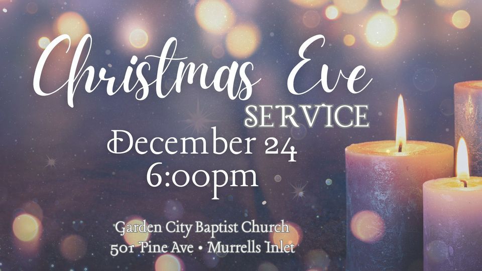 Christmas Eve Service, Garden City Baptist Church, Murrells Inlet, 24 December 2023 AllEvents