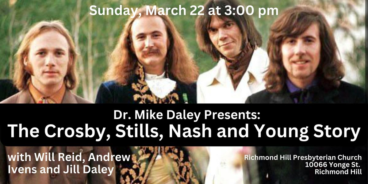 Dr. Mike Daley Presents: The CSNY Story - Richmond Hill, 22 March | Event in Richmond Hill | AllEvents