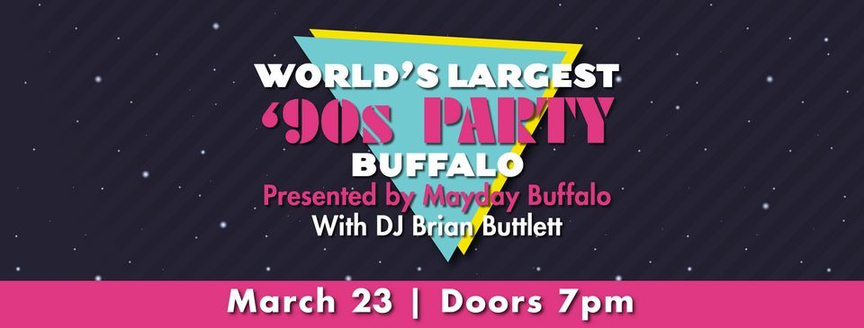 SOLD OUT *** Worlds Largest 90s Party Presented By Mayday Buffalo, Town ...