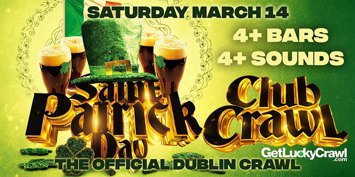 Dublin’s Hottest St. Patrick’s Day Bar Crawl | Saturday, March 14th