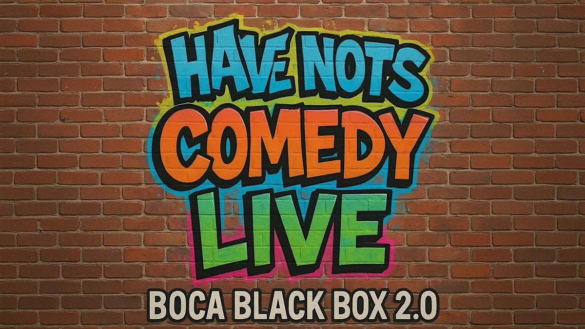 Have-Nots Comedy Show @ The Box 2.0, 9 January | Event in Boca Raton | AllEvents