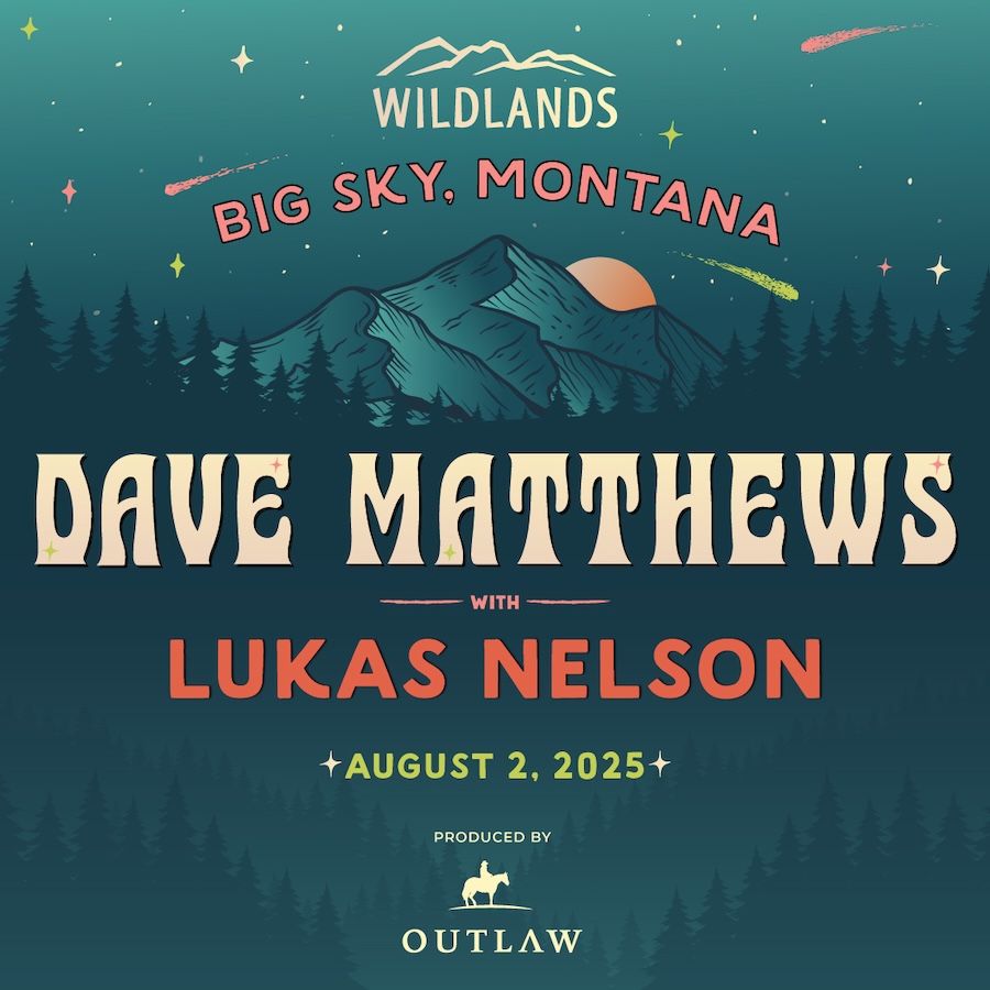 Wildlands Festival: Dave Matthews & Lukas Nelson, 31 July | Event in Big Sky | AllEvents