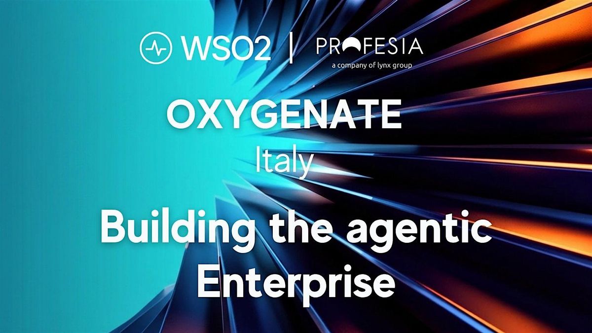 WSO2 oxygenate Italy 2026 - Building the Agentic Enterprise, Lynx Group ...