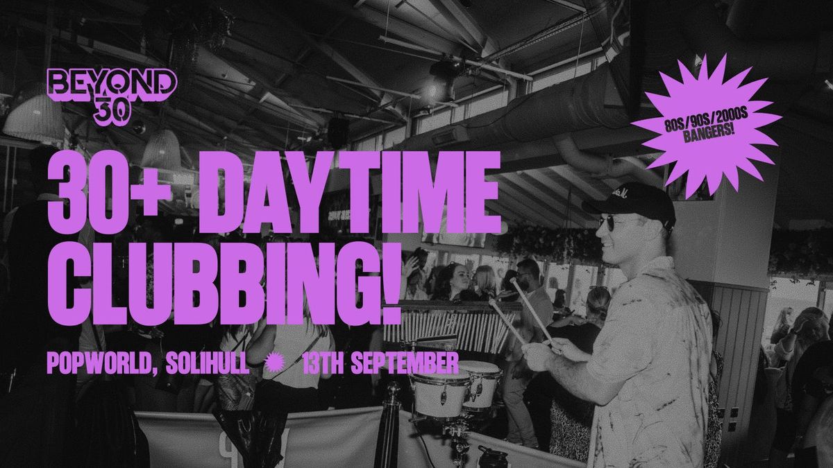 OVER 30s DAYTIME CLUBBING – SOLIHULL🕺🏽, 13 September | Event in Solihull | AllEvents