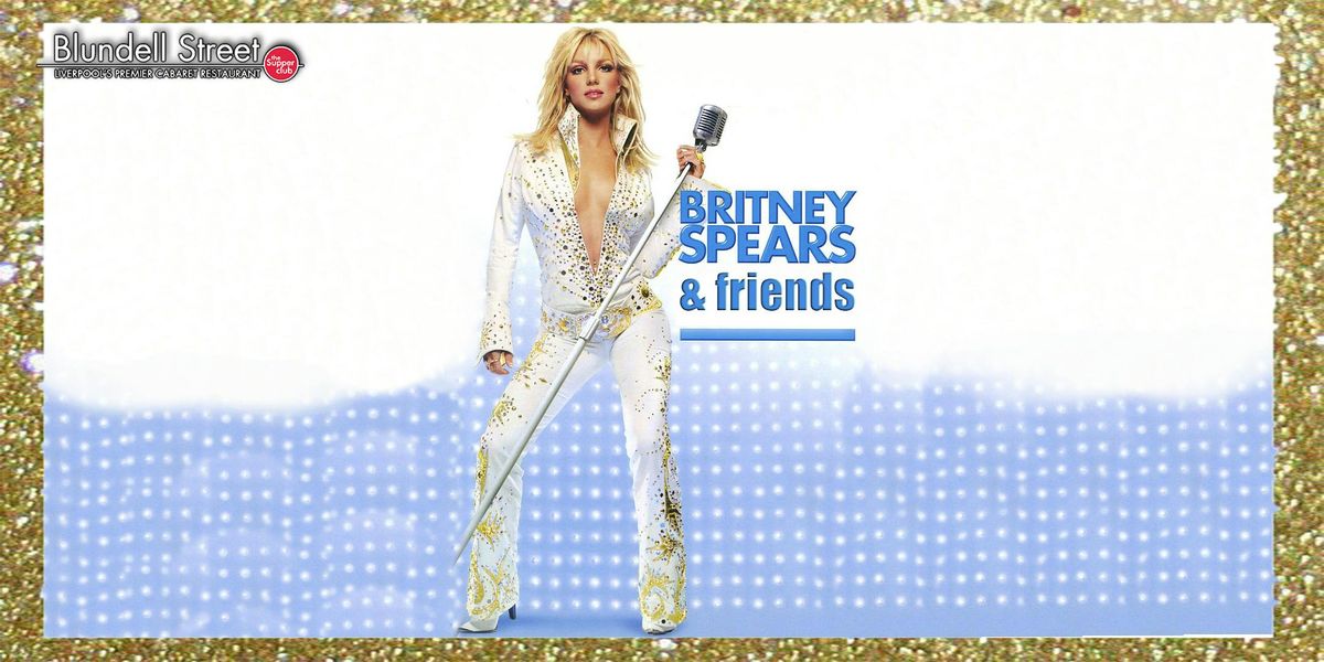 Britney Spears &amp; Friends | Tribute Nights at Blundells Supper Club, 8 November | Event in Liverpool