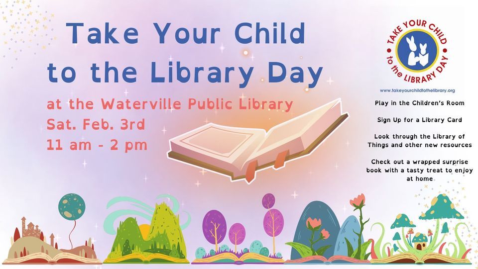 Take Your Child to the Library Day, Waterville Public Library, February
