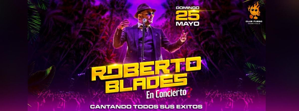 ROBERTO BLADES EN CLUB FUEGO, 25 May | Event in Sunnyvale | AllEvents